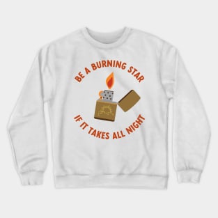 be a burning star if it takes all night Crewneck Sweatshirt